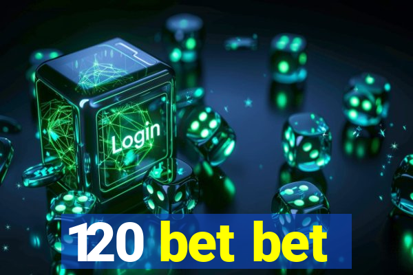 120 bet bet